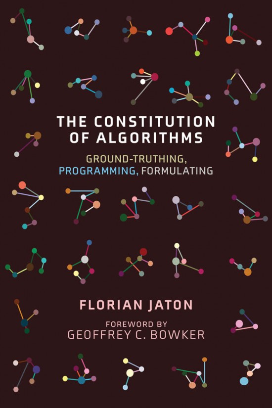 Cover image for The Constitution of Algorithms by Florian Jaton