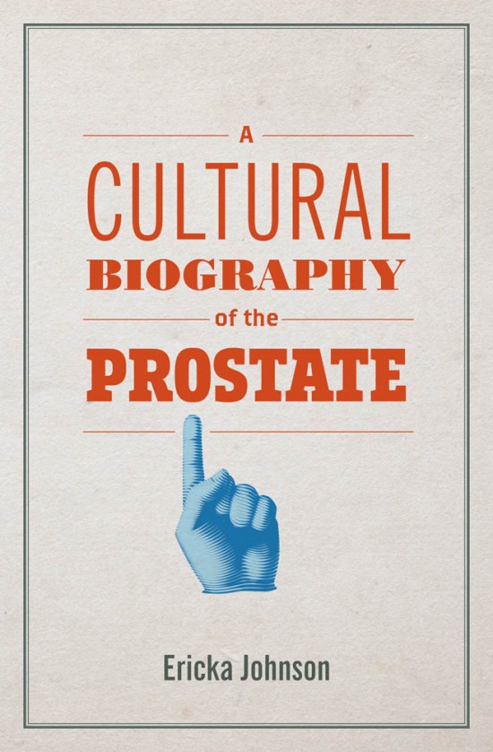 Cover image for A Cultural Biography of the Prostate by Ericka Johnson