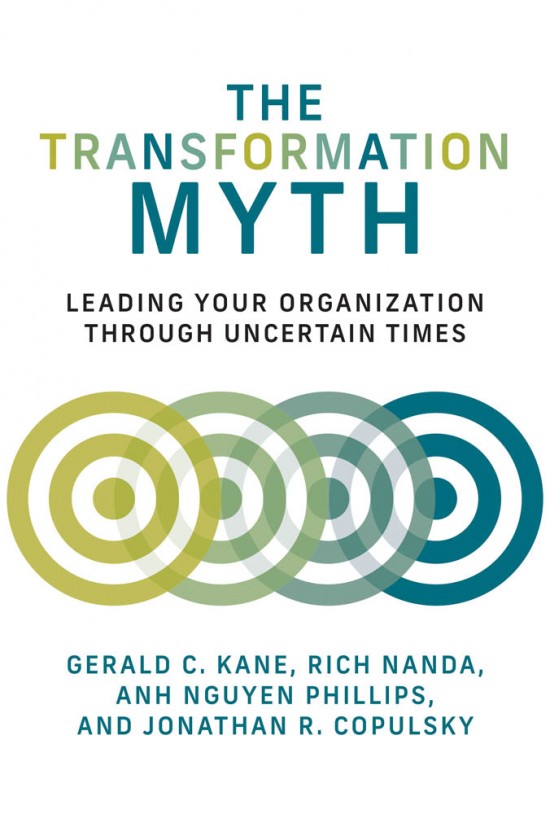 Cover image for The Transformation Myth by Gerald C. Kane, Rich Nanda, Anh Nguyen Phillips, and Jonathan R. Copulsky